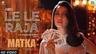 Matka Movie Song  Le Le Raja Nora Fatehi  Verun Tej  Le Le Raja Nora Fatehi [upl. by Nalyt827]