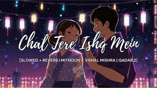 Chal Tere Ishq Mein  Male  Lofi Slowed  Reverb  Mithoon Vishal Mishra  Gadar 2 l Beats Hour [upl. by Bromley]