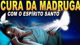 CURA DA MADRUGADA COM O ESPÍRITO SANTO O ESPIRITO SANTO DE CURA E TE GUARDA [upl. by Anyahs]