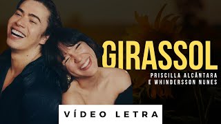 Girassol  Priscilla Alcântara feat Whindersson Nunes Vídeo Letra [upl. by Kostman]