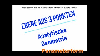 Vektor Rechnung  analytische Geometrie  Bestimmen der Parameter Form einer Ebene aus 3 Punkten [upl. by Polky40]