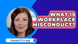 What Is Workplace Misconduct  CountyOfficeorg [upl. by Wadlinger]