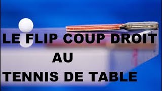 COMMENT FAIRE UN FLIP COUP DROIT AU TENNIS DE TABLE [upl. by Doble891]