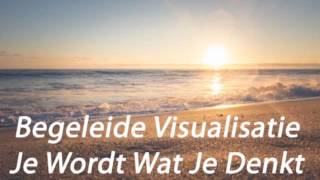 Begeleide Visualisatie amp Meditatie Je Wordt Wat Je Denkt  Toekomstdromen [upl. by Bartley]