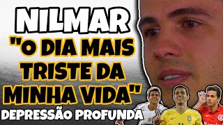 NILMAR EX INTER  O MOTIVO QUE O LEVOU A DEPRESSÃO PROFUNDA [upl. by Itirahc882]