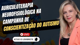 AURICULOTERAPIA NEUROFISIOLÃ“GICA NA CAMPANHA DE CONSCIENTIZAÃ‡ÃƒO DO AUTISMO [upl. by Alten]