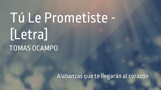 Tú Le Prometiste  Tomás Ocampo Letra 1080p60 [upl. by Eeryn356]