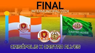 FINAL DO INTERMUICIPAL 2024 PARTIDA DE IDA CRISOPOLIS X CASTRO ALVES [upl. by Ennaylloh]