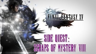 Final Fantasy XV ★ Side Quest Scraps Of Mystery VIII Walkthrough [upl. by Ancelin]