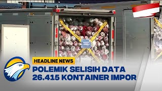 Polemik Selisih Data 26415 Kontainer Impor   Headline News [upl. by Curhan615]