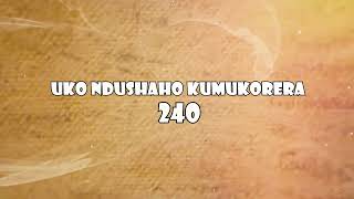 240Uko ndushaho kumukorera [upl. by Notselrahc]