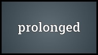 Prolonged Meaning [upl. by Rusty]