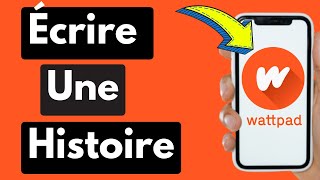 Comment Écrire Une Histoire Sur Wattpad Facile [upl. by Bruckner635]