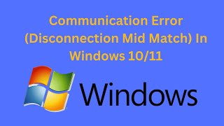 Solution Communication Error Disconnection Mid Match In Windows 1011 [upl. by Redienhcs]