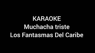 KARAOKE Muchacha Triste  Los Fantasmas Del Caribe [upl. by Eibbil864]