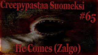 Creepypastaa Suomeksi 65 He ComesTarina ZALGOSTA [upl. by Kayley]