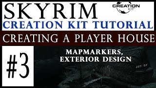 Skyrim Creation Kit Tutorial  Creating A Player House 3  Mapmarkers Exterior Design [upl. by Tiedeman]