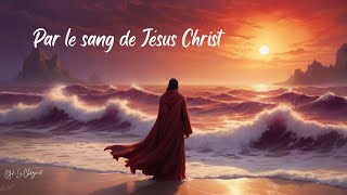 Par le Sang de JésusChrist – Chanson Chrétienne ✝️  Purification de lâme [upl. by Sucramat8]