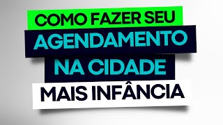 COMO FAZER O AGENDAMENTO NA CIDADE MAIS INFÂNCIA [upl. by Anderson]