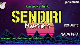 SENDIRI  MANSUR S  KARAOKE DANGDUT  NADA PRIA [upl. by Eelame]