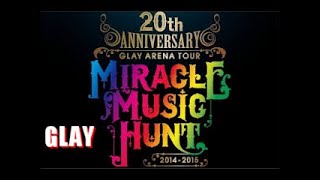 GLAY ARENA TOUR Miracle Music Hunt at YOKOHAMA ARENA 20142015 [upl. by Lehpar788]