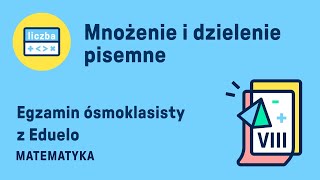 Mnożenie i dzielenie pisemne  Egzamin Ósmoklasisty  14 EDUELO [upl. by Anegue645]