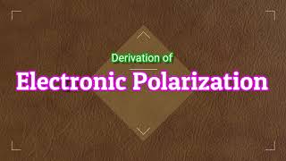 Derivation of Electronic PolarizabilityDielectricsApplied PhysicsBSc Physics [upl. by Rhiamon]