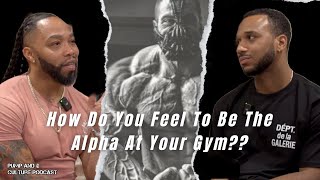 How Do You Feel To Be The Alpha At Your Gym  Pump and Culture Podcast [upl. by Yeleen]