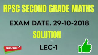 RPSC SECOND GRADE MATHS 2018 SOLUTION II LEC1 [upl. by Ynattib]