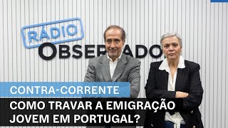 Como travar a emigração jovem em Portugal  ContraCorrente na Rádio Observador [upl. by Buckden]