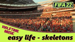 FIFA 22 Halftime Music easy life  skeletons HQ [upl. by Trevar]