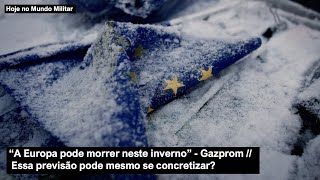 quotA Europa pode morrer neste invernoquot Gazprom – Essa previsão pode mesmo se concretizar [upl. by Jason]