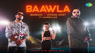 Baawla  Badshah  Official Music Video  Uchana Amit  Samreen Kaur Aditya Dev  Latest Songs [upl. by Asylem617]