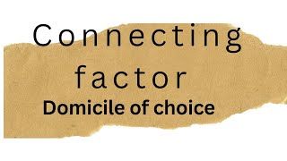 connecting factor  domicile of choice [upl. by Salokkin875]