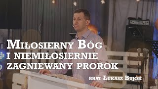 Miłosierny Bóg i niemiłosiernie zagniewany prorok  brat Łukasz Bujok  Nabożeństwo 140424 [upl. by Ardnoed859]