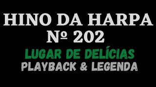 HARPA CRISTÃ 202  HINO DA HARPA 202  Lugar de Delícias  PLAYBACK amp LEGENDA Atamilton Arcanjo [upl. by Jotham]