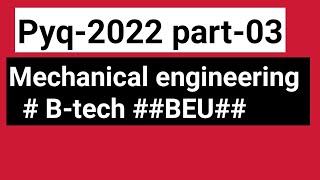 Mechanical engg PYQ2022  Part03BTECH  BEU [upl. by Nick966]