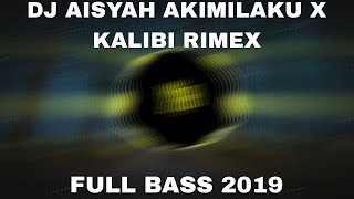 DJ AISYAH AKIMILAKU X KALIBI RIMEX FULL BASS 2019 [upl. by Lleoj]