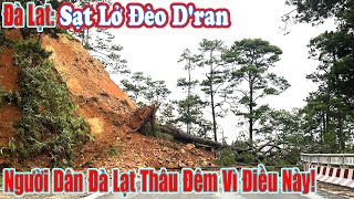 Sạt Lở Nặng Đèo Dran Dân Đà Lạt Thức Thâu Đêm Vì Điều Này [upl. by Nerol]