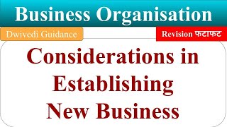 Considerations in Establishing New Business business organisation bcom 1st year chapter 2 dwivedi [upl. by Lorelei]