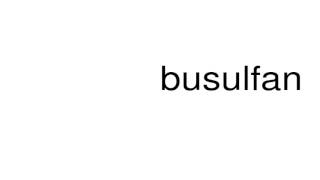 How to pronounce busulfan [upl. by Ethbinium]