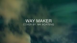 quotWay Makerquot Worship Song  Cover By  MK Boateng [upl. by Koh]