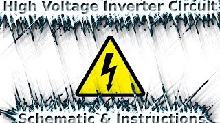 High Voltage Inverter Circuit  Schematic amp Instructions [upl. by Aicil]