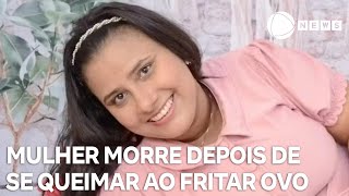 Mulher morre depois de se queimar ao fritar ovo [upl. by Sterner]