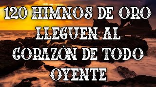 120 Himnos De ORO Lleguen Al CORAZÓN De Todo Oyente  Himnos Trae Paz Y Amor A La VIDA [upl. by Durward]