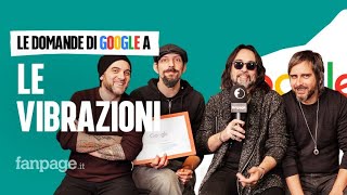 Le Vibrazioni Giulia Vieni da me Pensami così la band risponde alle domande di Google [upl. by Anyel]