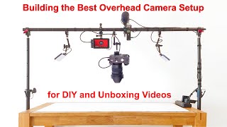 Building the Best Overhead Camera Setup for DIY and Unboxing Videos [upl. by Rehpotsrhc918]