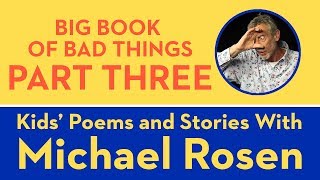 Big Book of Bad Things  Part 3  POEM  Kids Poems and Stories With Michael Rosen [upl. by Pauli]