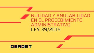 NULIDAD y ANULABILIDAD en el PROCEDIMIENTO ADMINISTRATIVO Ley 392015 deadet oposiciones [upl. by Pulchia854]