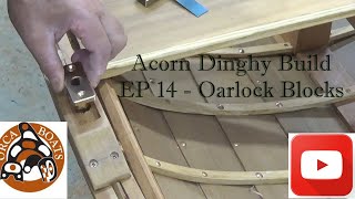 Acorn Dinghy Build  EP 14  Oarlock Blocks [upl. by Lynne544]